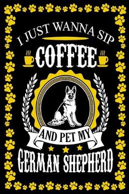 Book cover for I Just Wanna Sip Coffee And Pet My German Shepherd