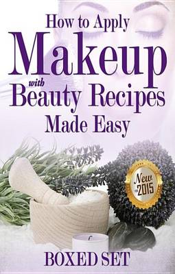 Book cover for How to Apply Makeup with Beauty Recipes Made Easy