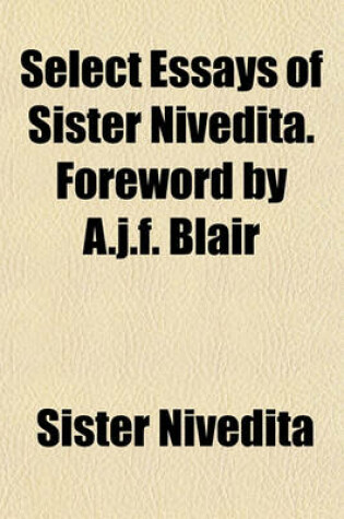 Cover of Select Essays of Sister Nivedita. Foreword by A.J.F. Blair