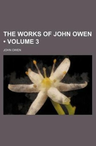 Cover of The Works of John Owen (Volume 3)