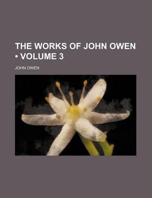 Book cover for The Works of John Owen (Volume 3)
