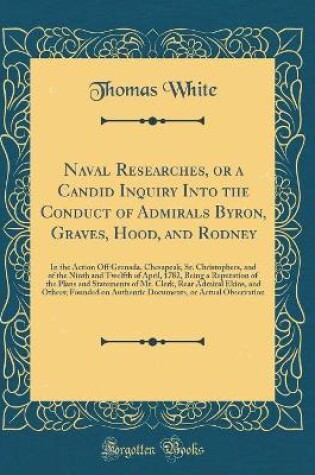 Cover of Naval Researches, or a Candid Inquiry Into the Conduct of Admirals Byron, Graves, Hood, and Rodney