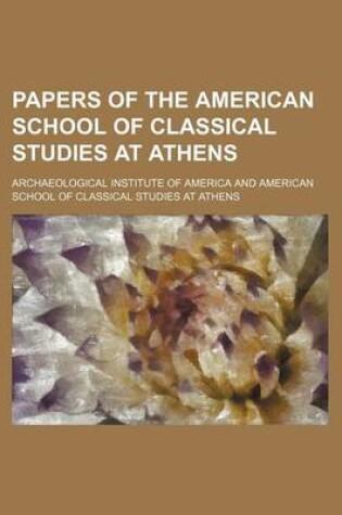 Cover of Papers of the American School of Classical Studies at Athens (Volume 3; V. 6)