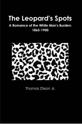 Book cover for The Leopard's Spots A Romance of the White Man's Burden: 1865-1900