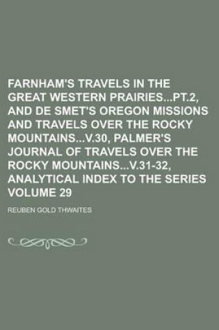 Cover of Farnham's Travels in the Great Western Prairiespt.2, and de Smet's Oregon Missions and Travels Over the Rocky Mountainsv.30, Palmer's Journal of Trave