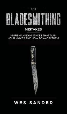 Book cover for 101 Bladesmithing Mistakes