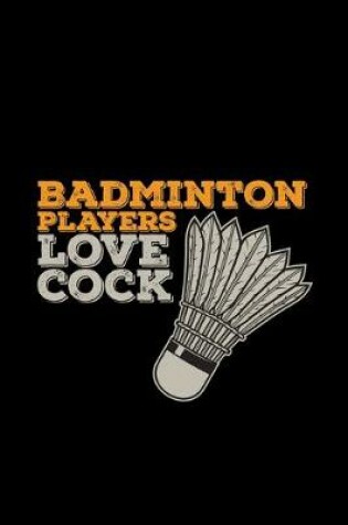 Cover of Badminton players love cock