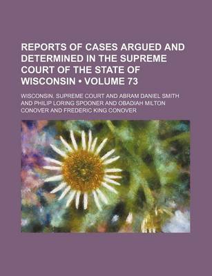 Book cover for Reports of Cases Argued and Determined in the Supreme Court of the State of Wisconsin (Volume 73)
