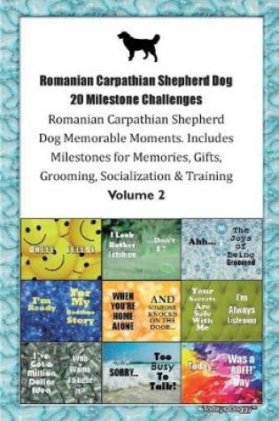 Cover of Romanian Carpathian Shepherd Dog 20 Milestone Challenges Romanian Carpathian Shepherd Dog Memorable Moments.Includes Milestones for Memories, Gifts, Grooming, Socialization & Training Volume 2