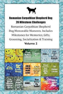 Book cover for Romanian Carpathian Shepherd Dog 20 Milestone Challenges Romanian Carpathian Shepherd Dog Memorable Moments.Includes Milestones for Memories, Gifts, Grooming, Socialization & Training Volume 2