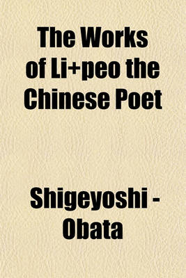Book cover for The Works of Li+peo the Chinese Poet