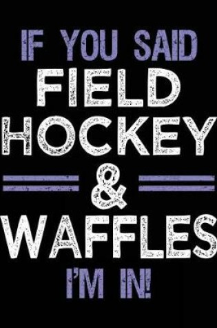 Cover of If You Said Field Hockey & Waffles I'm In