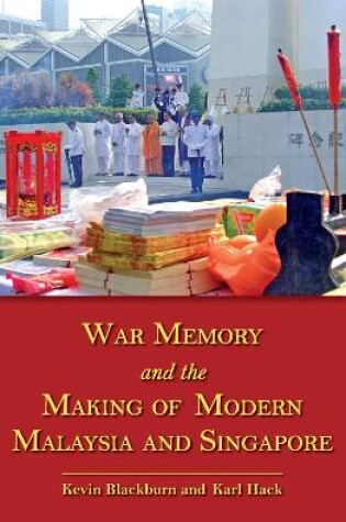 Cover of War Memory and the Making of Modern Malaysia and Singapore