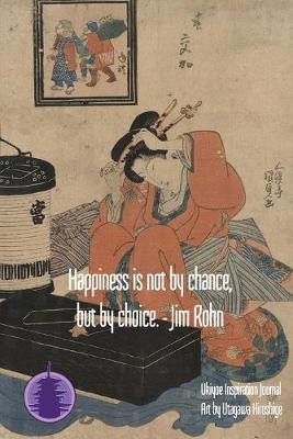 Book cover for Happiness is not by chance, but by choice. - Jim Rohn