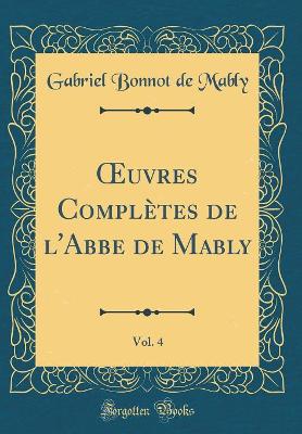 Book cover for Oeuvres Complètes de l'Abbe de Mably, Vol. 4 (Classic Reprint)