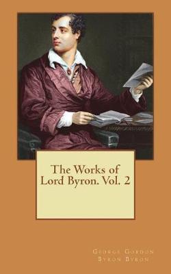 Book cover for The Works of Lord Byron. Vol. 2