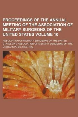 Cover of Proceedings of the Annual Meeting of the Association of Military Surgeons of the United States Volume 10