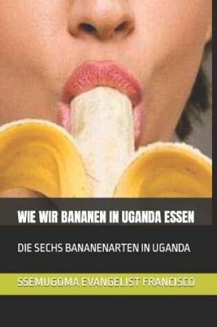Cover of Wie Wir Bananen in Uganda Essen