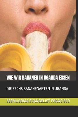 Book cover for Wie Wir Bananen in Uganda Essen