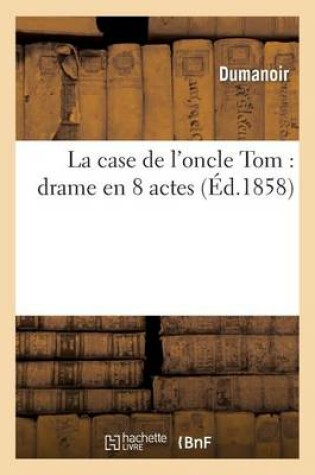 Cover of La Case de l'Oncle Tom: Drame En 8 Actes