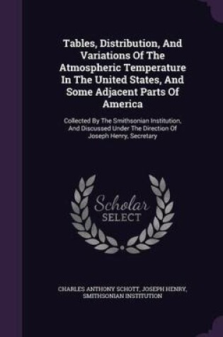 Cover of Tables, Distribution, and Variations of the Atmospheric Temperature in the United States, and Some Adjacent Parts of America