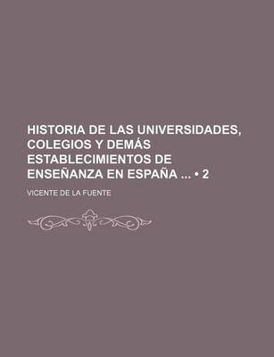 Book cover for Historia de Las Universidades, Colegios y Demas Establecimientos de Ensenanza En Espana (2)