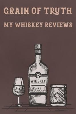 Book cover for Grain of Truth My Whiskey Reviews