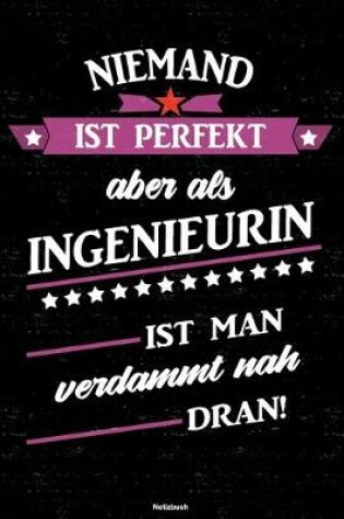 Cover of Niemand ist perfekt aber als Ingenieurin ist man verdammt nah dran! Notizbuch