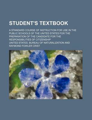 Book cover for Student's Textbook; A Standard Course of Instruction for Use in the Public Schools of the United States for the Preparation of the Candidate for the Responsibilities of Citizenship