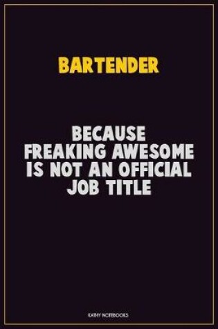 Cover of Bartender, Because Freaking Awesome Is Not An Official Job Title