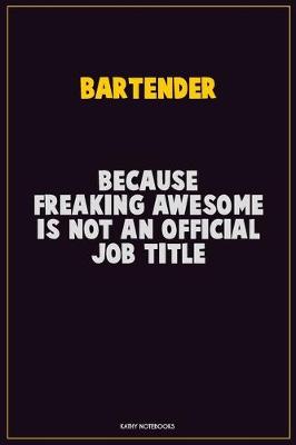 Book cover for Bartender, Because Freaking Awesome Is Not An Official Job Title