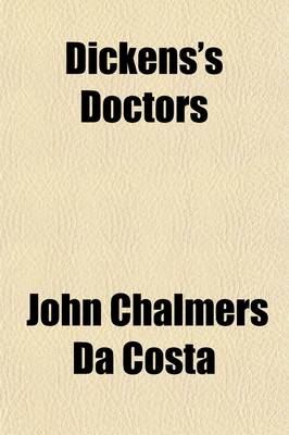 Book cover for Dickens's Doctors; A Paper Read Before the Philobiblon Club, May 28, 1903