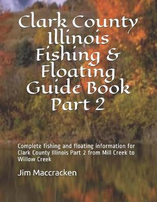 Cover of Clark County Illinois Fishing & Floating Guide Book Part 2