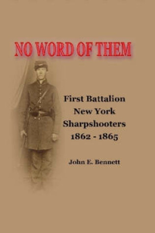 Cover of No Word of Them: First Battalion New York Sharpshooters, 1862-1865