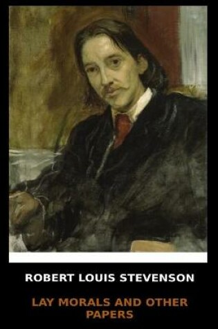 Cover of Robert Louis Stevenson - Lay Morals and Other Papers
