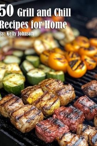 Cover of 50 Grill and Chill Recipes for Home