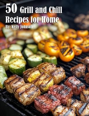 Book cover for 50 Grill and Chill Recipes for Home