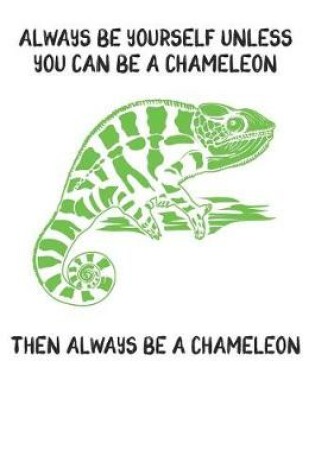 Cover of Always Be Yourself Unless You Can Be A Chameleon Then Always Be A Chameleon