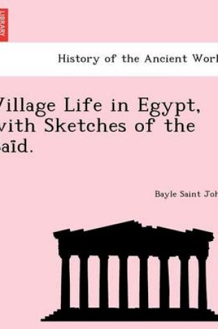 Cover of Village Life in Egypt, with Sketches of the Sai D.