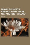 Book cover for Travels in North America in the Years 1827 and 1828 (Volume 1)