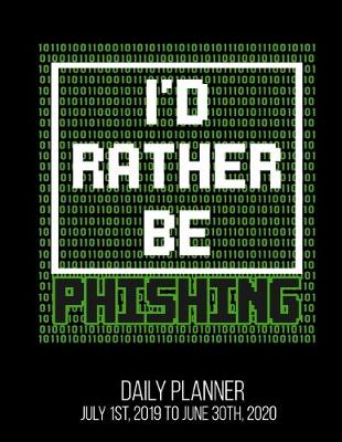 Book cover for I'd Rather Be Phishing Daily Planner July 1st, 2019 To June 30th, 2020