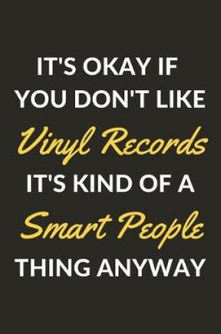 Cover of It's Okay If You Don't Like Vinyl Records It's Kind Of A Smart People Thing Anyway