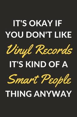 Book cover for It's Okay If You Don't Like Vinyl Records It's Kind Of A Smart People Thing Anyway