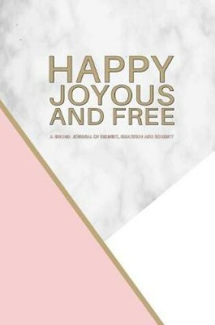 Cover of Happy Joyous and Free - A Guided Journal of Serenity, Gratitude and Sobriety