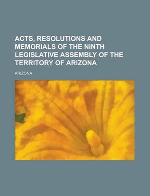 Book cover for Acts, Resolutions and Memorials of the Ninth Legislative Assembly of the Territory of Arizona