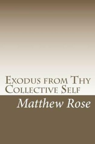 Cover of Exodus from Thy Collective Self