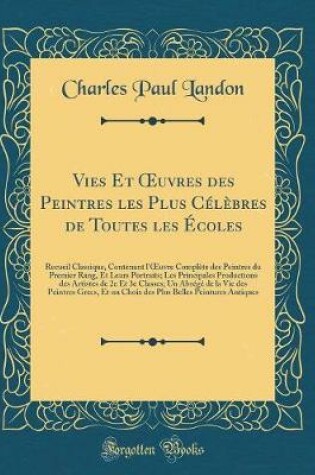 Cover of Vies Et Oeuvres Des Peintres Les Plus Célèbres de Toutes Les Écoles