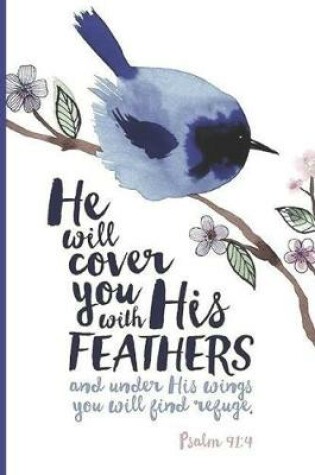 Cover of He Will Cover You With Your Feathers and Under His Wings You'll Find Refuge Psalm 91