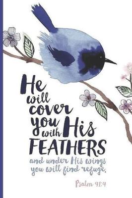 Book cover for He Will Cover You With Your Feathers and Under His Wings You'll Find Refuge Psalm 91