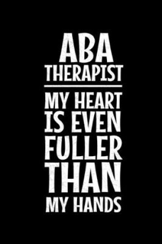 Cover of ABA Therapist My Heart Is Even Fuller Than My Hands